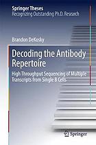 Decoding the antibody repertoire : high throughput sequencing of multiple transcripts from single B cells