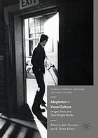 Adaptation in visual culture : images, texts, and their multiple worlds : series flagship volume