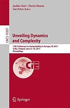 Unveiling dynamics and complexity 13th conference on computability in Europe, CiE 2017, Turku, Finland, June 12 -16, 2017 : proceedings