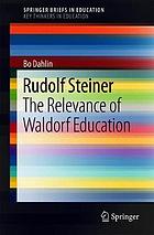 Rudolf Steiner : the relevance of Waldorf education