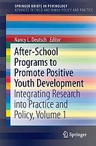 Advances in child and family policy and practice. Volume 1 : after-school programs to promote positive youth development : integrating research into practice and policy