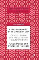 Executing magic in the modern era criminal bodies and the gallows in popular medicine