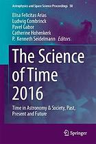 The Science of Time 2016 : Time in Astronomy & Society, Past, Present and Future