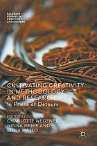 Cultivating Creativity in Methodology and Research : In Praise of Detours