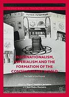 Internationalism, Imperialism and the Formation of the Contemporary World : the Pasts of the Present