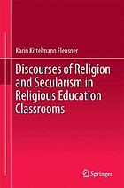 Discourses of religion and secularism in religious education classrooms