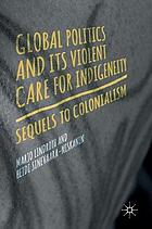 Global politics and its violent care for indigeneity sequels to colonialism