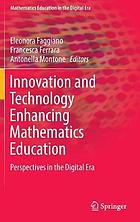 Innovation and technology enhancing mathematics education : perspectives in the digital era