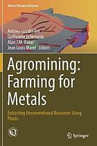 Agromining : farming for metals : extracting unconventional resources using plants