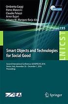 Smart objects and technologies for social good : second international conference, GOODTECHS 2016, Venice, Italy, November 30-December 1, 2016, proceedings