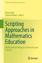 Scripting Approaches in Mathematics Education : Mathematical Dialogues in Research and Practice