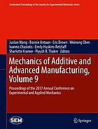 Mechanics of additive and advanced manufacturing. Volume 9 : proceedings of the 2017 Annual Conference on Experimental and Applied Mechanics