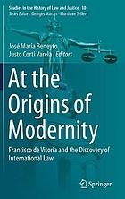 AT THE ORIGINS OF MODERNITY : francisco de vitoria and the discovery of.