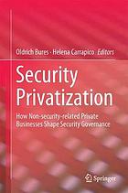 Security privatization : how non-security-related private businesses shape security governance