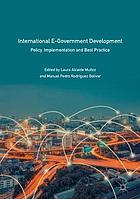 International E-Government Development : Policy, Implementation and Best Practice