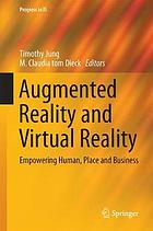 Augmented Reality and Virtual Reality : Empowering Human, Place and Business.