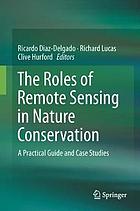 The Roles of Remote Sensing in Nature Conservation : a Practical Guide and Case Studies