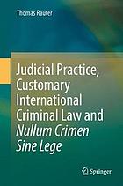 Judicial practice, customary international criminal law and nullum crimen sine lege