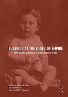 Eugenics at the edges of empire : New Zealand, Australia, Canada and South Africa