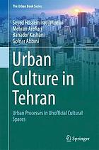 Urban Culture in Tehran$ : Urban Processes in Unofficial Cultural Spaces