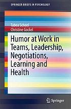 Humor at work in teams, leadership, negotiations, learning and health