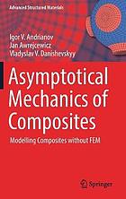 Asymptotical Mechanics of Composites How to Calculate Composites Without Fem.