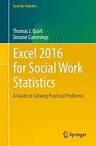 Excel 2016 for Social Work Statistics : a Guide to Solving Practical Problems