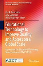 Educational technology to improve quality and access on a global scale : papers from the Educational Technology World Conference (ETWC 2016)