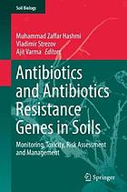 Antibiotics and Antibiotics Resistance Genes in Soils : Monitoring, Toxicity, Risk Assessment and Management.