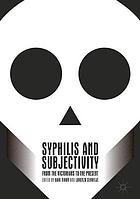 Theorizing Syphilis and Subjectivity: From the Victorians to the Present.