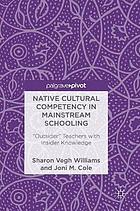 Native Cultural Competency in Mainstream Schooling : "Outsider" Teachers with Insider Knowledge