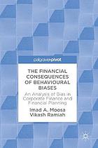 The financial consequences of behavioural biases : an analysis of bias in corporate finance and financial planning