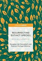 Resurrecting Extinct Species : Ethics and Authenticity