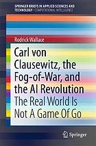 Carl von Clausewitz, the fog-of-war, and the AI revolution : the real world is not a game of Go