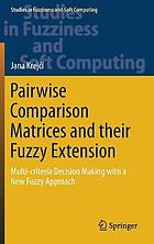 Pairwise comparison matrices and their fuzzy extension : multi-criteria decision making with a new fuzzy approach