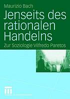 Jenseits des rationalen handelns : zur soziologie vilfredo paretos.