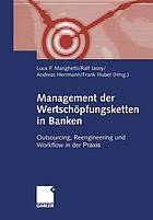 Management der Wertschöpfungsketten in Banken : Outsourcing, Reengineering und Workflow in der Praxis