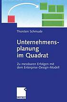 Unternehmensplanung im Quadrat : Zu messbaren Erfolgen mit dem Enterprise-Design-Modell