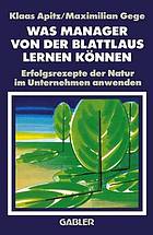 Was Manager von der Blattlaus Lernen Können : Erfolgsrezepte der Natur im Unternehmen anwenden