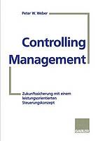 Controlling Management : Zukunftssicherung mit einem leistungsorientierten Steuerungskonzept