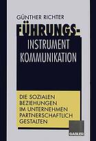 Führungsinstrument Kommunikation : Die sozialen Beziehungen im Unternehmen partnerschaftlich gestalten