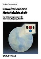 Umweltorientierte Materialwirtschaft : Das Optimierungskonzept für Ressourcen, Recycling, Rendite