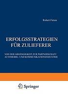 Erfolgsstrategien für Zulieferer : Von der Abhängigkeit zur Partnerschaft Automobil- und Kommunikationsindustrie