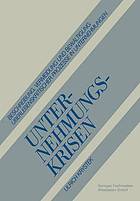 Unternehmungskrisen Beschreibung, Vermeidung und Bewältigung Überlebenskritischer Prozesse in Unternehmungen