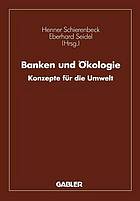 Banken und Ökologie : Konzepte für die Umwelt