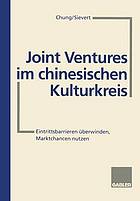 Joint Ventures im chinesischen Kulturkreis : Eintrittsbarrieren überwinden, Marktchancen nutzen