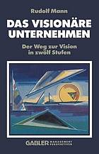 Das Visionäre Unternehmen : Der Weg zur Vision in zwölf Stufen