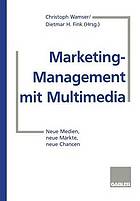 Marketing-Management mit Multimedia : Neue Medien, neue Märkte, neue Chancen