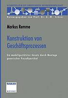 Konstruktion von Geschäftsprozessen : Ein modellgestützter Ansatz durch Montage generischer Prozeßpartikel