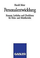 Personalentwicklung : Konzept, Leitfaden und Checklisten für Klein- und Mittelbetriebe